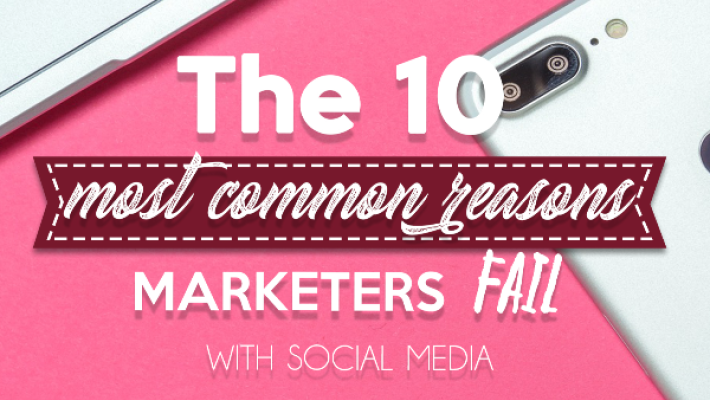 10 most common reasons marketers fail with social media